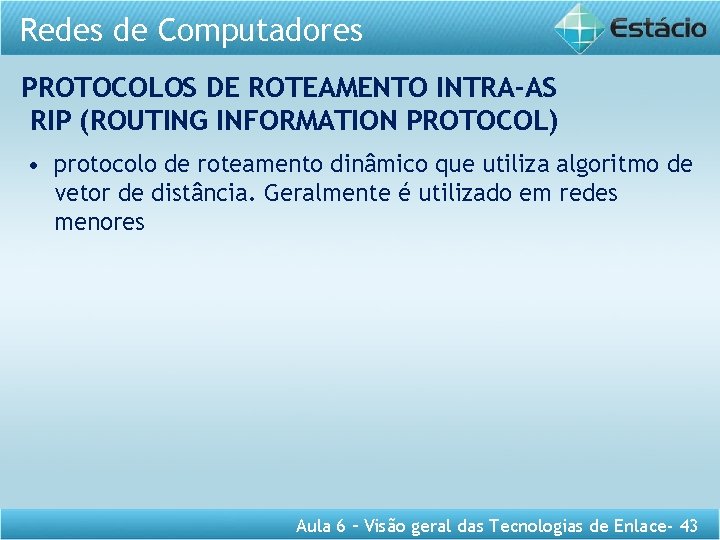 Redes de Computadores PROTOCOLOS DE ROTEAMENTO INTRA-AS RIP (ROUTING INFORMATION PROTOCOL) • protocolo de