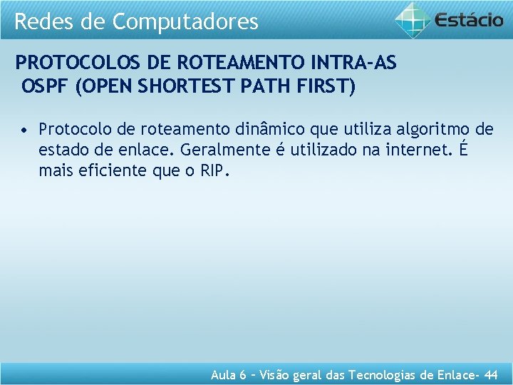 Redes de Computadores PROTOCOLOS DE ROTEAMENTO INTRA-AS OSPF (OPEN SHORTEST PATH FIRST) • Protocolo