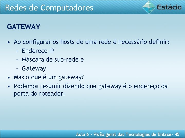 Redes de Computadores GATEWAY • Ao configurar os hosts de uma rede é necessário