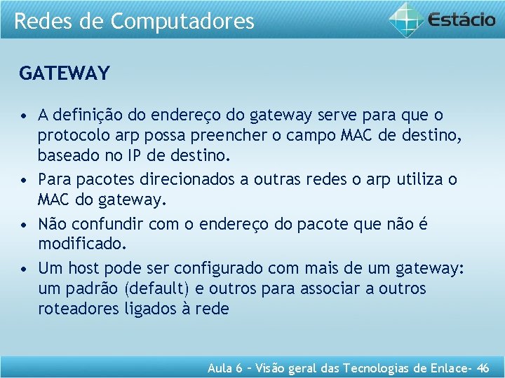 Redes de Computadores GATEWAY • A definição do endereço do gateway serve para que