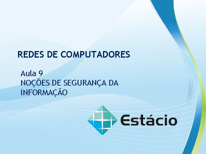 Redes de Computadores REDES DE COMPUTADORES Aula 9 NOÇÕES DE SEGURANÇA DA INFORMAÇÃO 