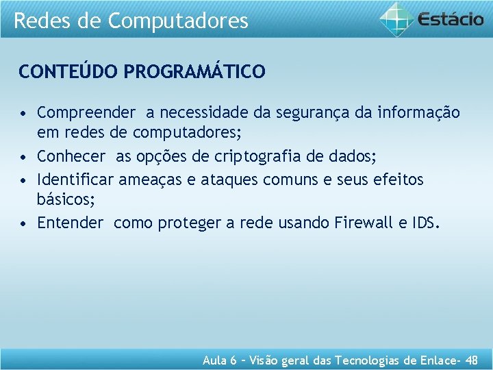 Redes de Computadores CONTEÚDO PROGRAMÁTICO • Compreender a necessidade da segurança da informação em