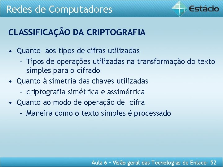 Redes de Computadores CLASSIFICAÇÃO DA CRIPTOGRAFIA • Quanto aos tipos de cifras utilizadas –