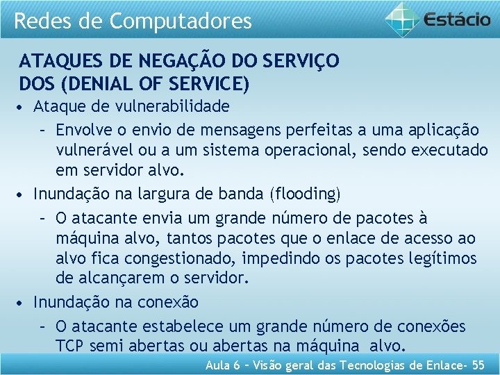 Redes de Computadores ATAQUES DE NEGAÇÃO DO SERVIÇO DOS (DENIAL OF SERVICE) • Ataque