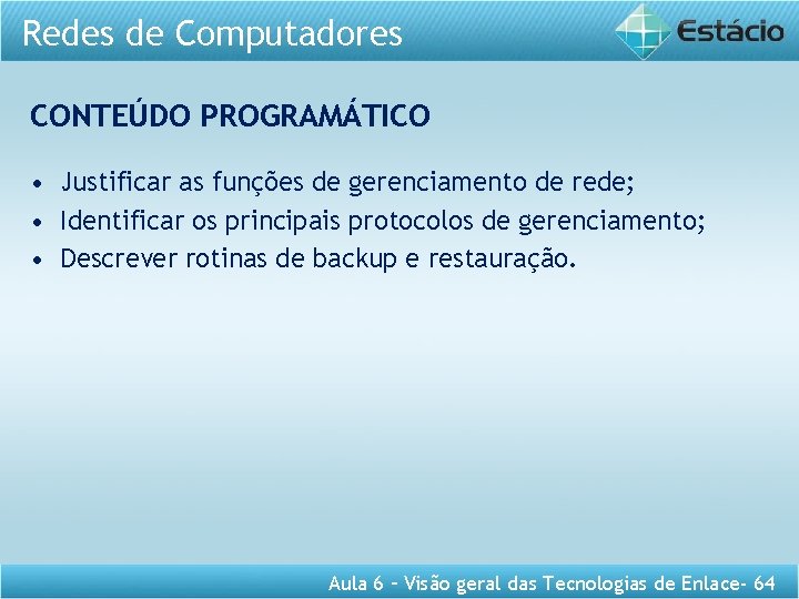 Redes de Computadores CONTEÚDO PROGRAMÁTICO • Justificar as funções de gerenciamento de rede; •