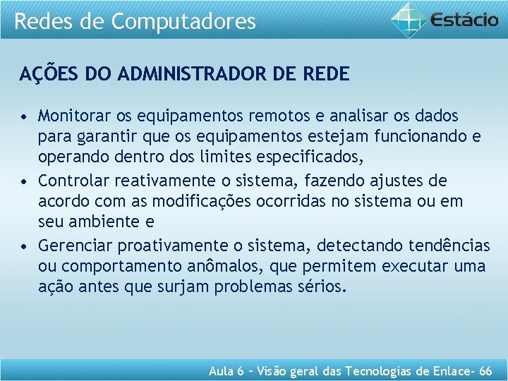 Redes de Computadores AÇÕES DO ADMINISTRADOR DE REDE • Monitorar os equipamentos remotos e Redes de Computadores AÇÕES DO ADMINISTRADOR DE REDE • Monitorar os equipamentos remotos e