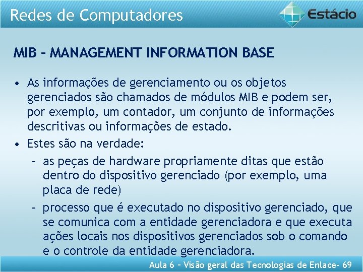 Redes de Computadores MIB – MANAGEMENT INFORMATION BASE • As informações de gerenciamento ou