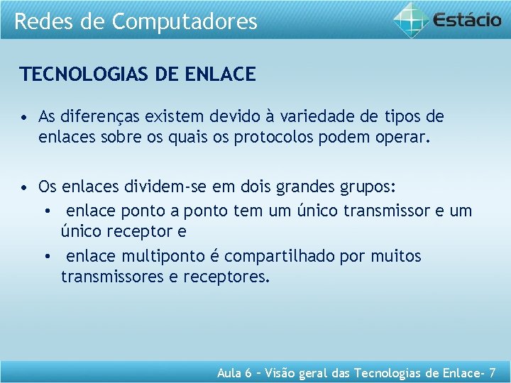 Redes de Computadores TECNOLOGIAS DE ENLACE • As diferenças existem devido à variedade de