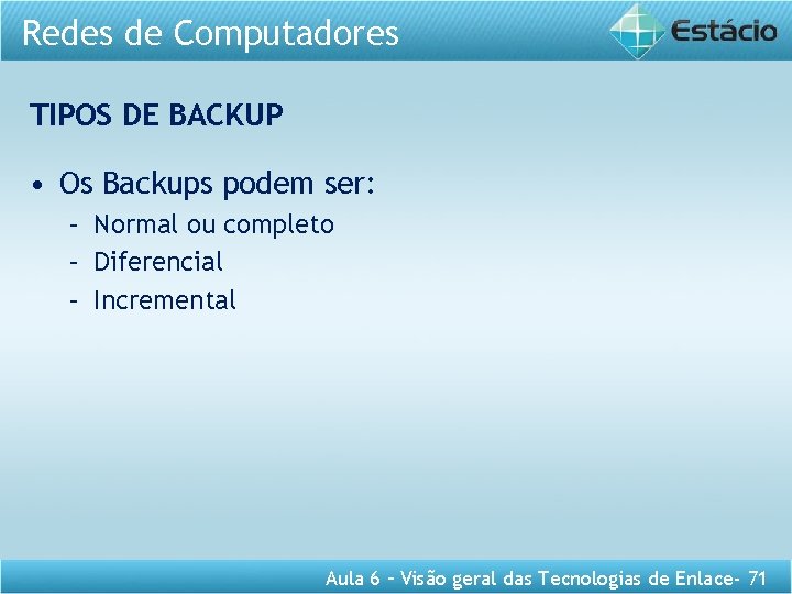 Redes de Computadores TIPOS DE BACKUP • Os Backups podem ser: – Normal ou