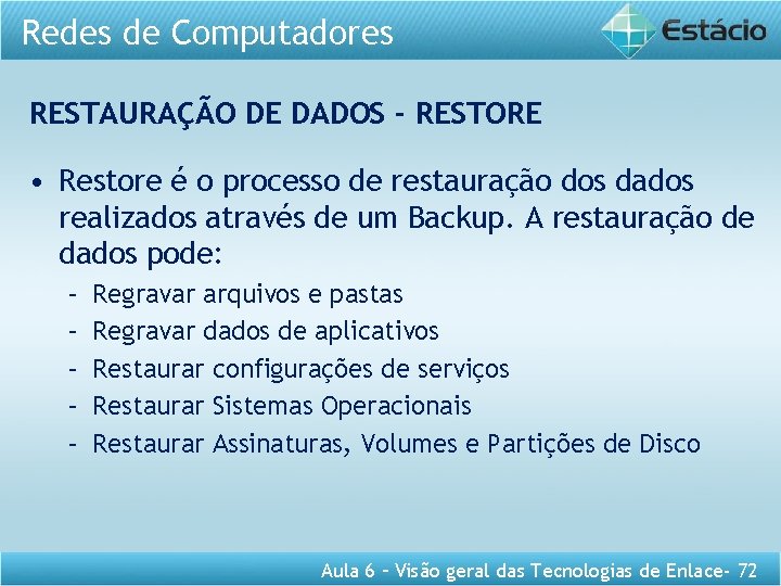 Redes de Computadores RESTAURAÇÃO DE DADOS - RESTORE • Restore é o processo de