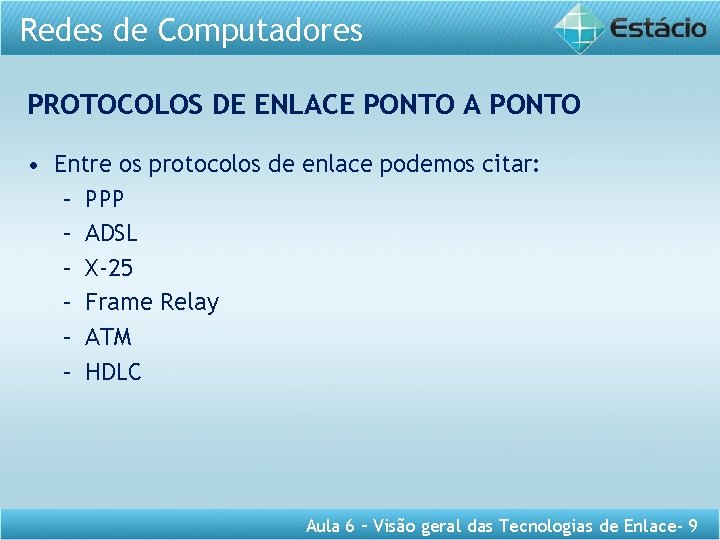 Redes de Computadores PROTOCOLOS DE ENLACE PONTO A PONTO • Entre os protocolos de