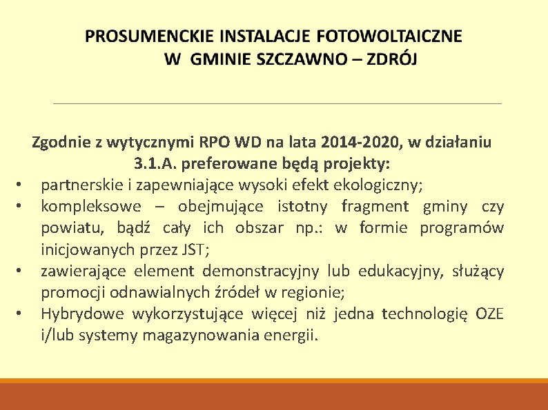  • • Zgodnie z wytycznymi RPO WD na lata 2014 -2020, w działaniu