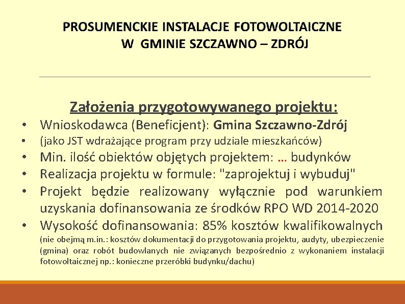 Założenia przygotowywanego projektu: • Wnioskodawca (Beneficjent): Gmina Szczawno-Zdrój • (jako JST wdrażające program przy
