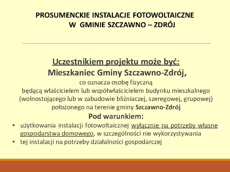 Uczestnikiem projektu może być: Mieszkaniec Gminy Szczawno-Zdrój, co oznacza osobę fizyczną będącą właścicielem lub