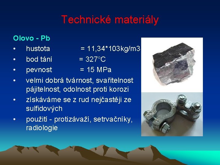 Technické materiály Olovo - Pb • hustota = 11, 34*103 kg/m 3 • bod