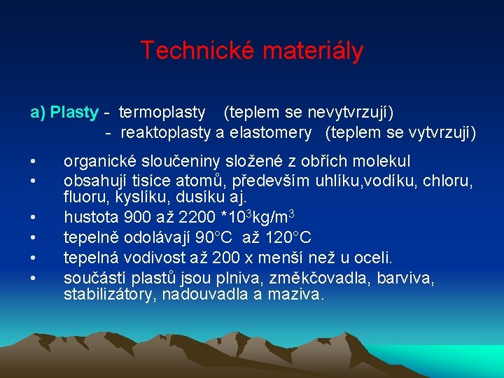 Technické materiály a) Plasty - termoplasty (teplem se nevytvrzují) - reaktoplasty a elastomery (teplem