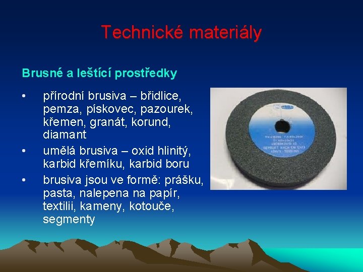 Technické materiály Brusné a leštící prostředky • • • přírodní brusiva – břidlice, pemza,