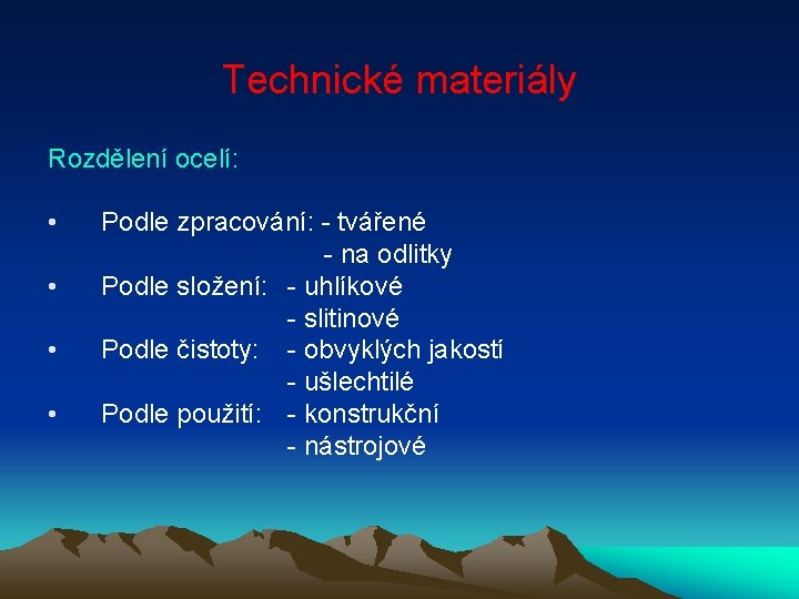 Technické materiály Rozdělení ocelí: • • Podle zpracování: - tvářené - na odlitky Podle