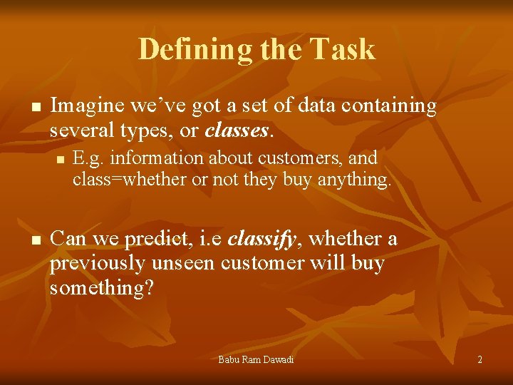 Defining the Task n Imagine we’ve got a set of data containing several types,