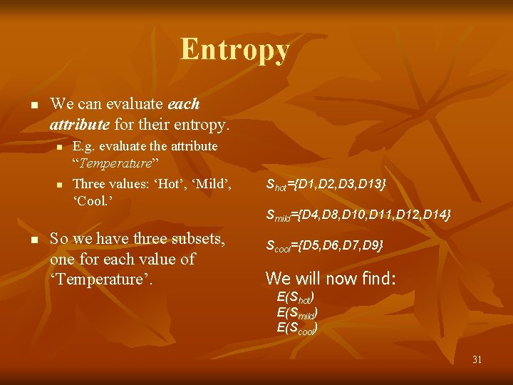 Entropy n We can evaluate each attribute for their entropy. n n n E.