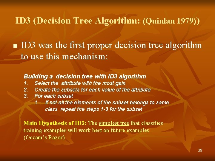 ID 3 (Decision Tree Algorithm: (Quinlan 1979)) n ID 3 was the first proper