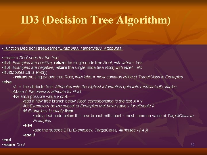 ID 3 (Decision Tree Algorithm) • Function Decision. Ttree. Learner(Examples, Target. Class, Attributes) •