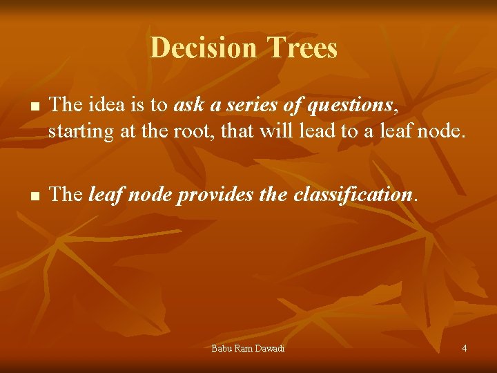 Decision Trees n n The idea is to ask a series of questions, starting