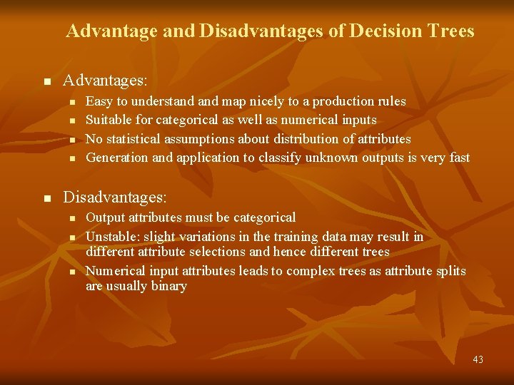 Advantage and Disadvantages of Decision Trees n Advantages: n n n Easy to understand