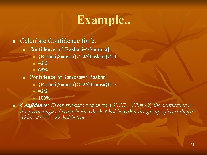 Example. . n Calculate Confidence for b: n Confidence of [Rasbari=>Samosa] n n Confidence