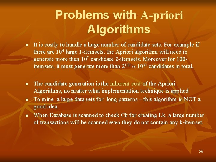 Problems with A-priori Algorithms n n It is costly to handle a huge number