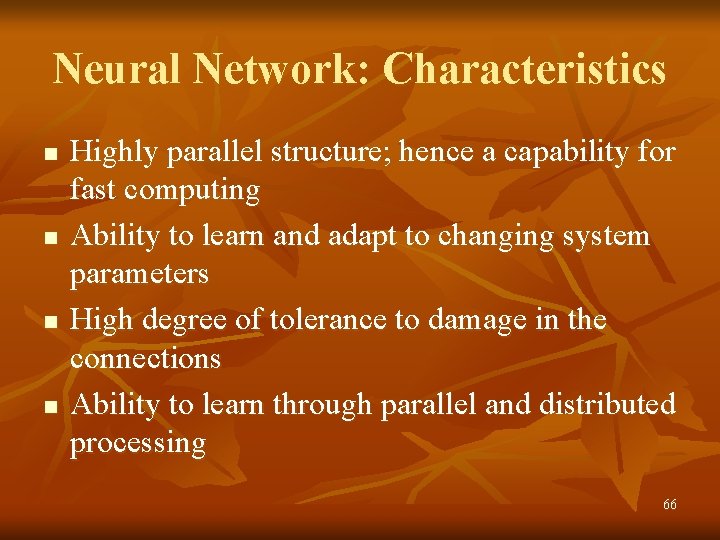 Neural Network: Characteristics n n Highly parallel structure; hence a capability for fast computing
