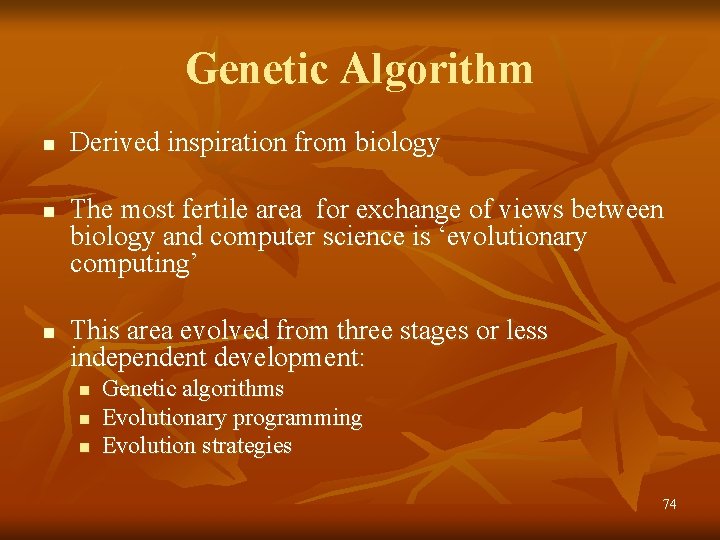 Genetic Algorithm n n n Derived inspiration from biology The most fertile area for