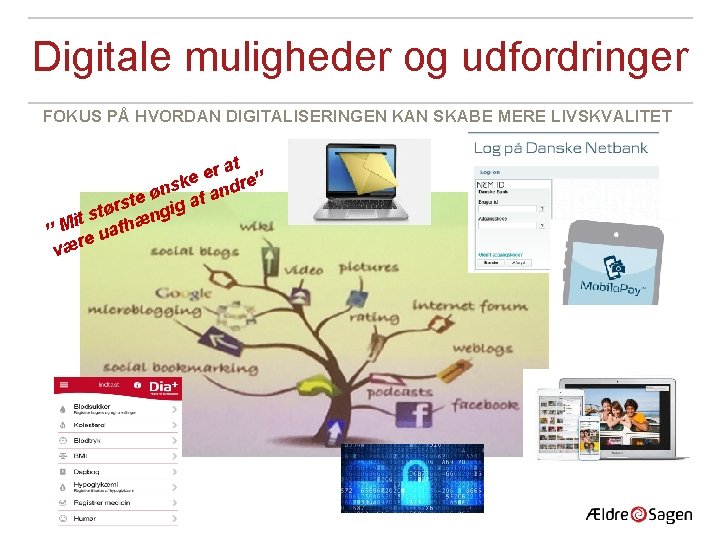 Digitale muligheder og udfordringer FOKUS PÅ HVORDAN DIGITALISERINGEN KAN SKABE MERE LIVSKVALITET at r