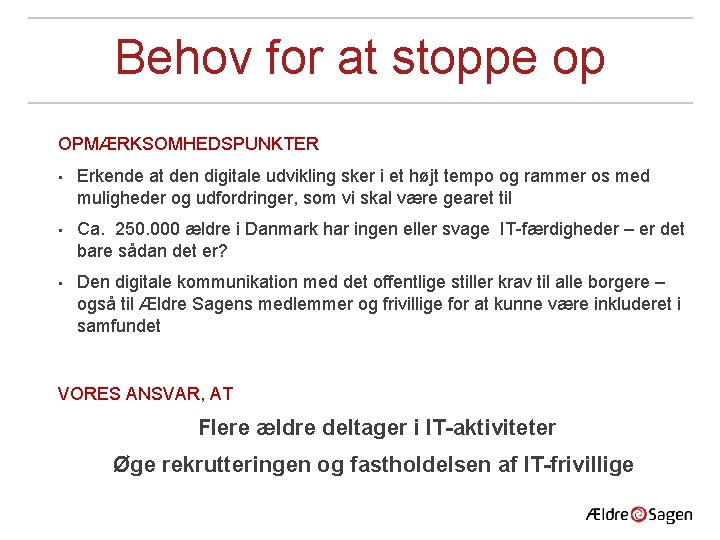 Behov for at stoppe op OPMÆRKSOMHEDSPUNKTER • Erkende at den digitale udvikling sker i