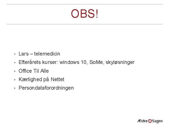 OBS! • Lars – telemedicin • Efterårets kurser: windows 10, So. Me, skyløsninger •