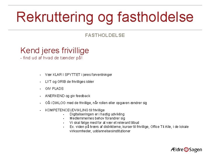 Rekruttering og fastholdelse FASTHOLDELSE Kend jeres frivillige - find ud af hvad de tænder