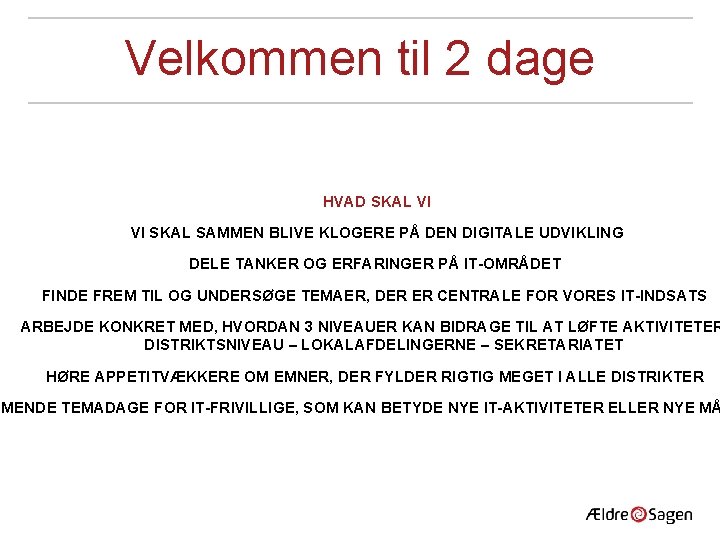 Velkommen til 2 dage HVAD SKAL VI VI SKAL SAMMEN BLIVE KLOGERE PÅ DEN