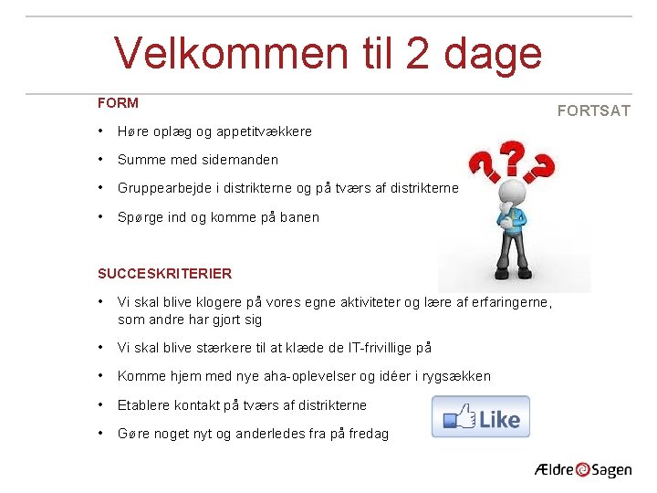 Velkommen til 2 dage FORM • Høre oplæg og appetitvækkere • Summe med sidemanden