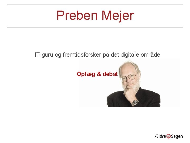 Preben Mejer IT-guru og fremtidsforsker på det digitale område Oplæg & debat 