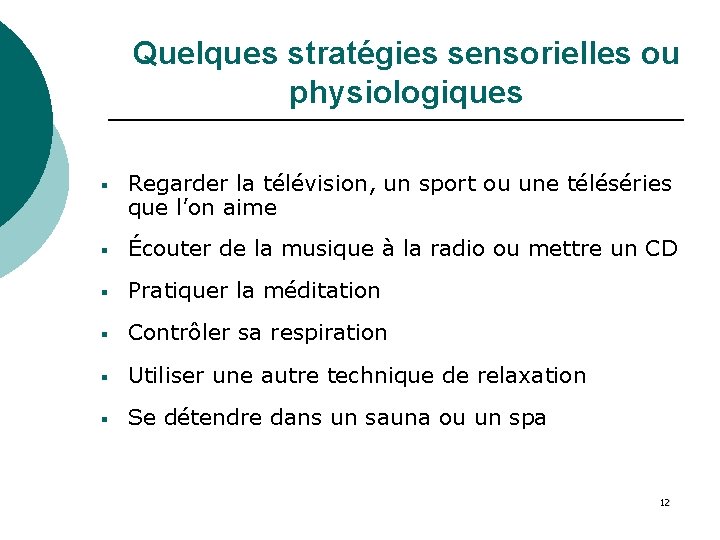 Quelques stratégies sensorielles ou physiologiques § Regarder la télévision, un sport ou une téléséries