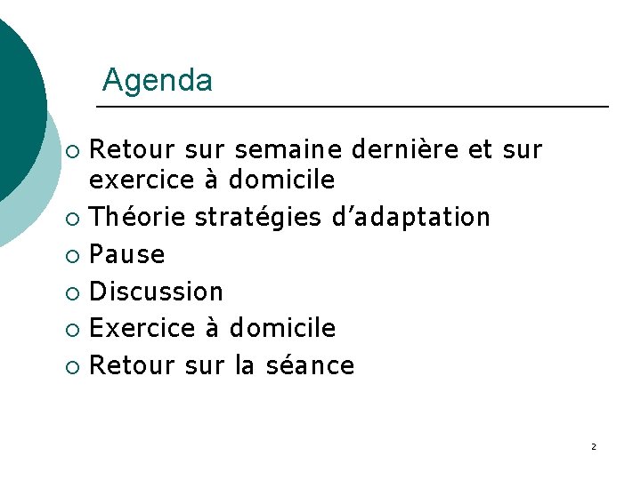 Agenda Retour semaine dernière et sur exercice à domicile ¡ Théorie stratégies d’adaptation ¡