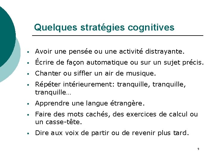 Quelques stratégies cognitives § Avoir une pensée ou une activité distrayante. § Écrire de
