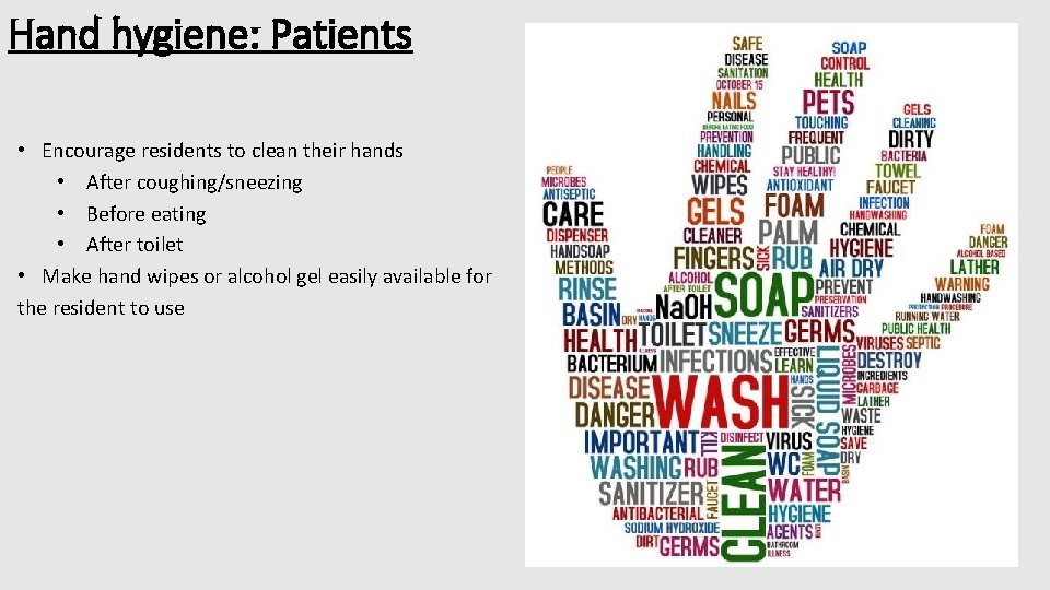 Hand hygiene: Patients • Encourage residents to clean their hands • After coughing/sneezing •