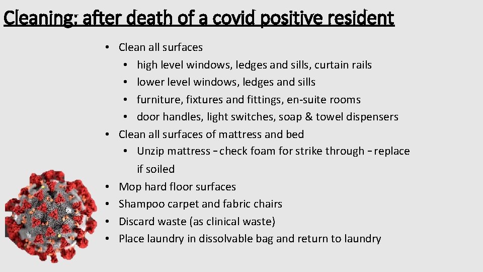 Cleaning: after death of a covid positive resident • Clean all surfaces • high