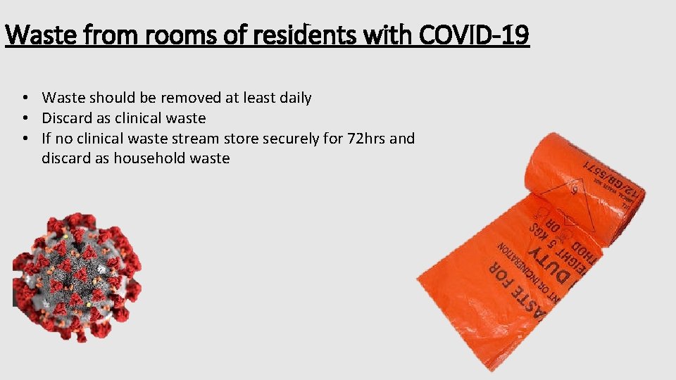 Waste from rooms of residents with COVID-19 • Waste should be removed at least