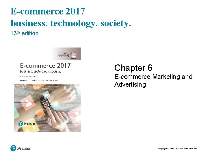 E-commerce 2017 business. technology. society. 13 th edition Chapter 6 E-commerce Marketing and Advertising