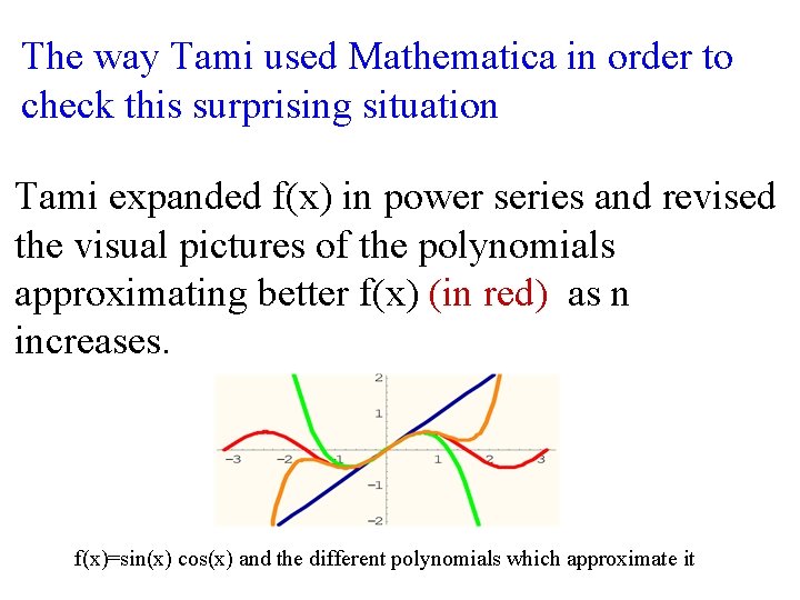 The way Tami used Mathematica in order to check this surprising situation Tami expanded
