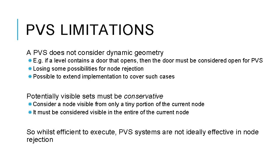 PVS LIMITATIONS A PVS does not consider dynamic geometry E. g. if a level PVS LIMITATIONS A PVS does not consider dynamic geometry E. g. if a level