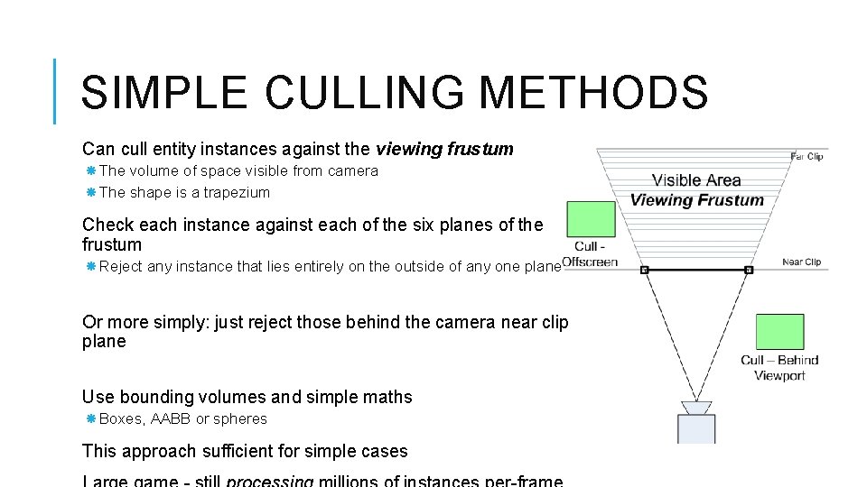 SIMPLE CULLING METHODS Can cull entity instances against the viewing frustum The volume of SIMPLE CULLING METHODS Can cull entity instances against the viewing frustum The volume of