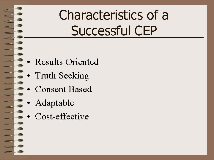 Characteristics of a Successful CEP • • • Results Oriented Truth Seeking Consent Based